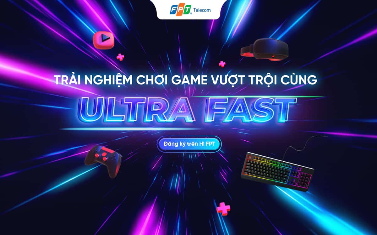 Trải nghiệm chơi game vượt trội cùng tính năng Ultra Fast của FPT Telecom